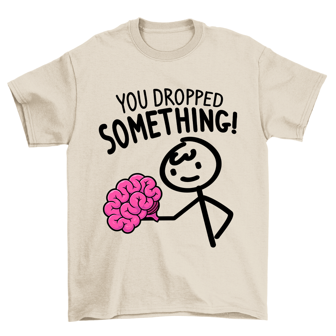 You dropped something - Shirt Unisex