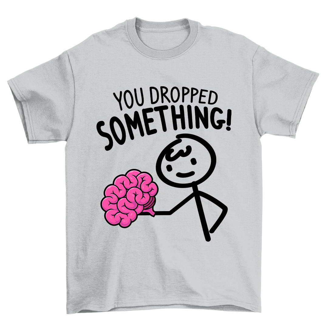 You dropped something - Shirt Unisex