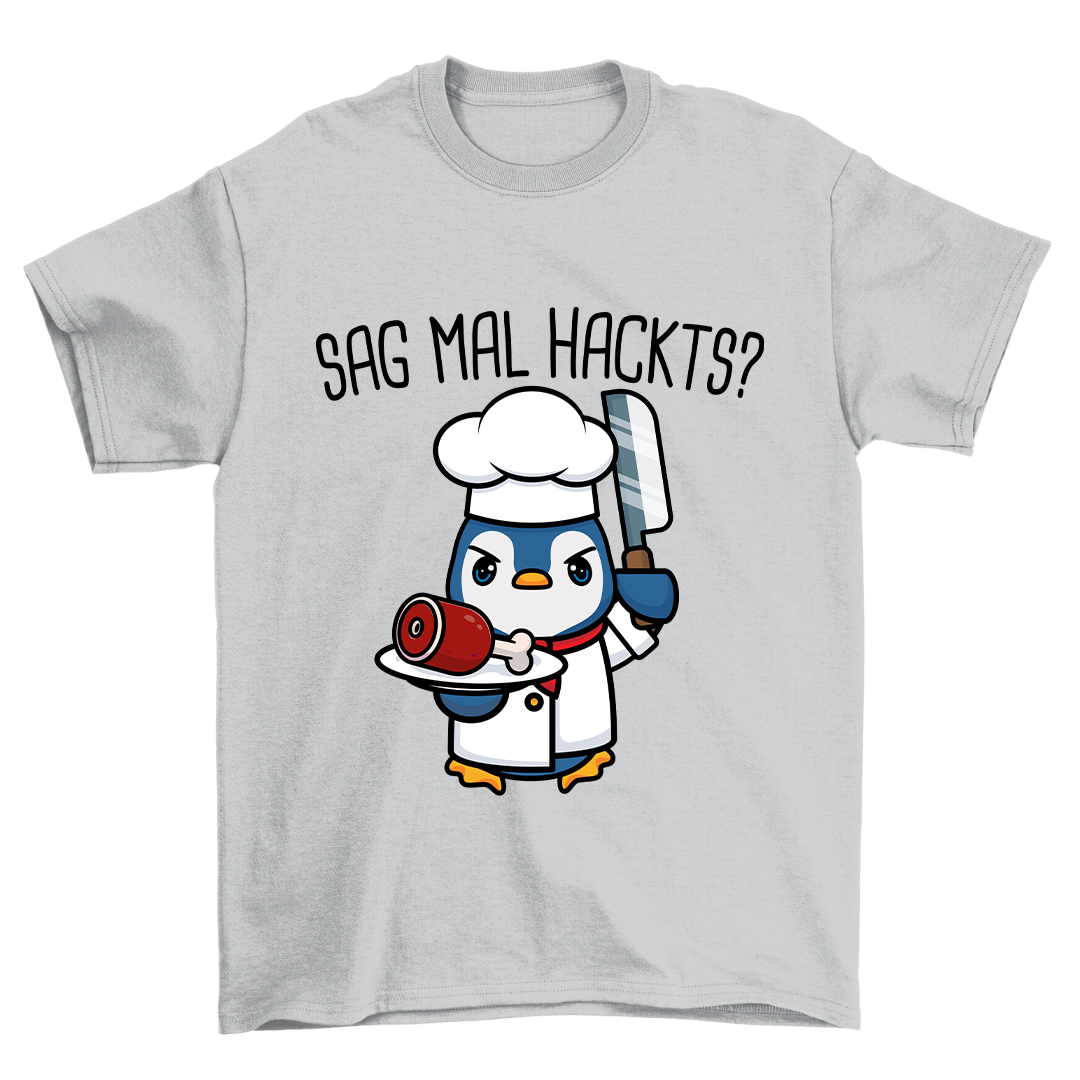 Sag Mal Hackts - Shirt Unisex