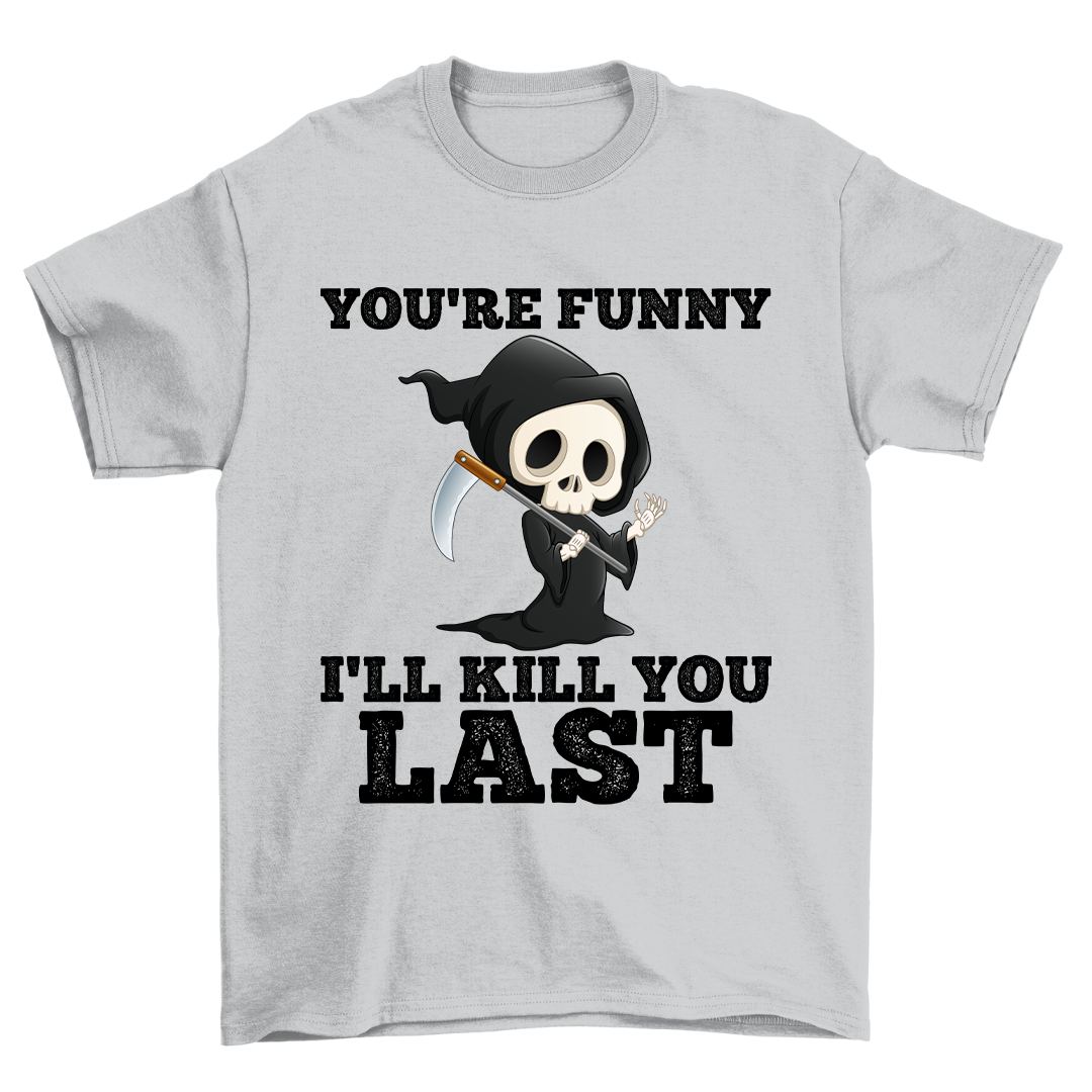You're Funny - Shirt Unisex