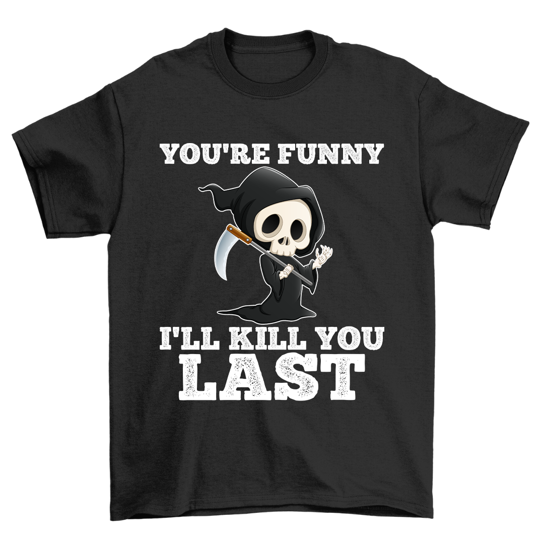 You're Funny - Shirt Unisex