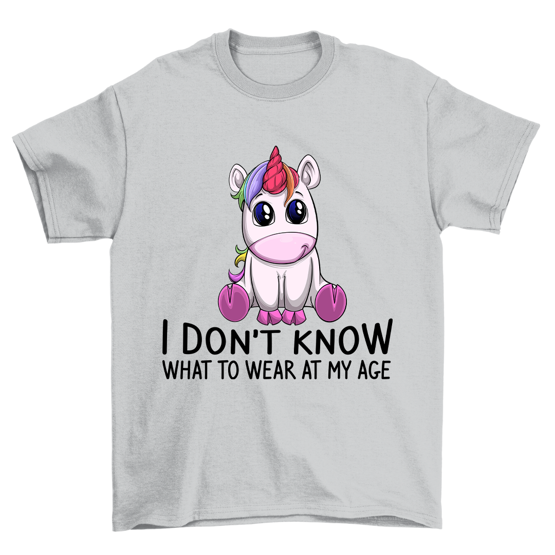I don't know what to wear at my age - Shirt Unisex