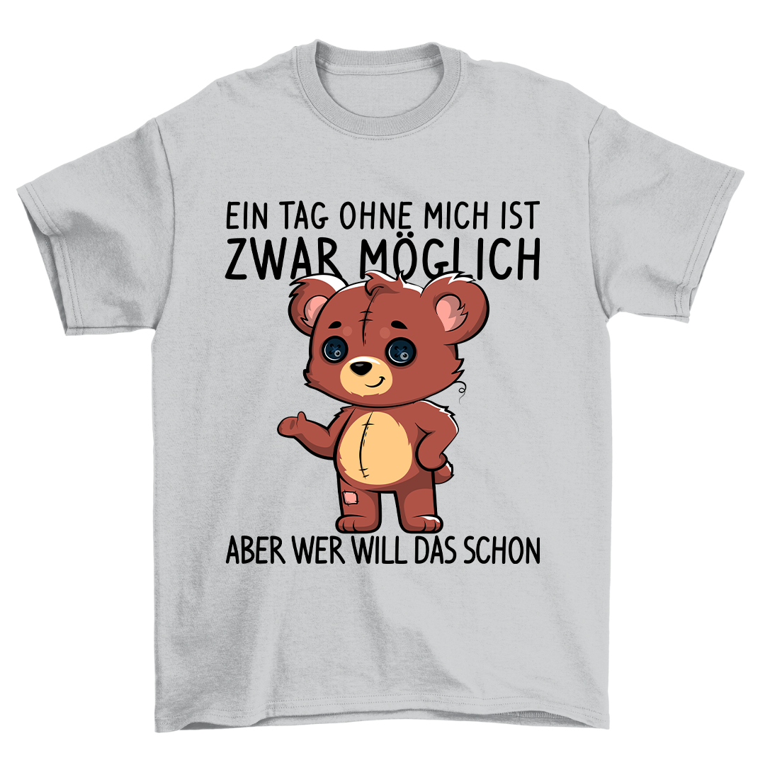 Ein Tag Ohne Mich Teddy - Shirt Unisex