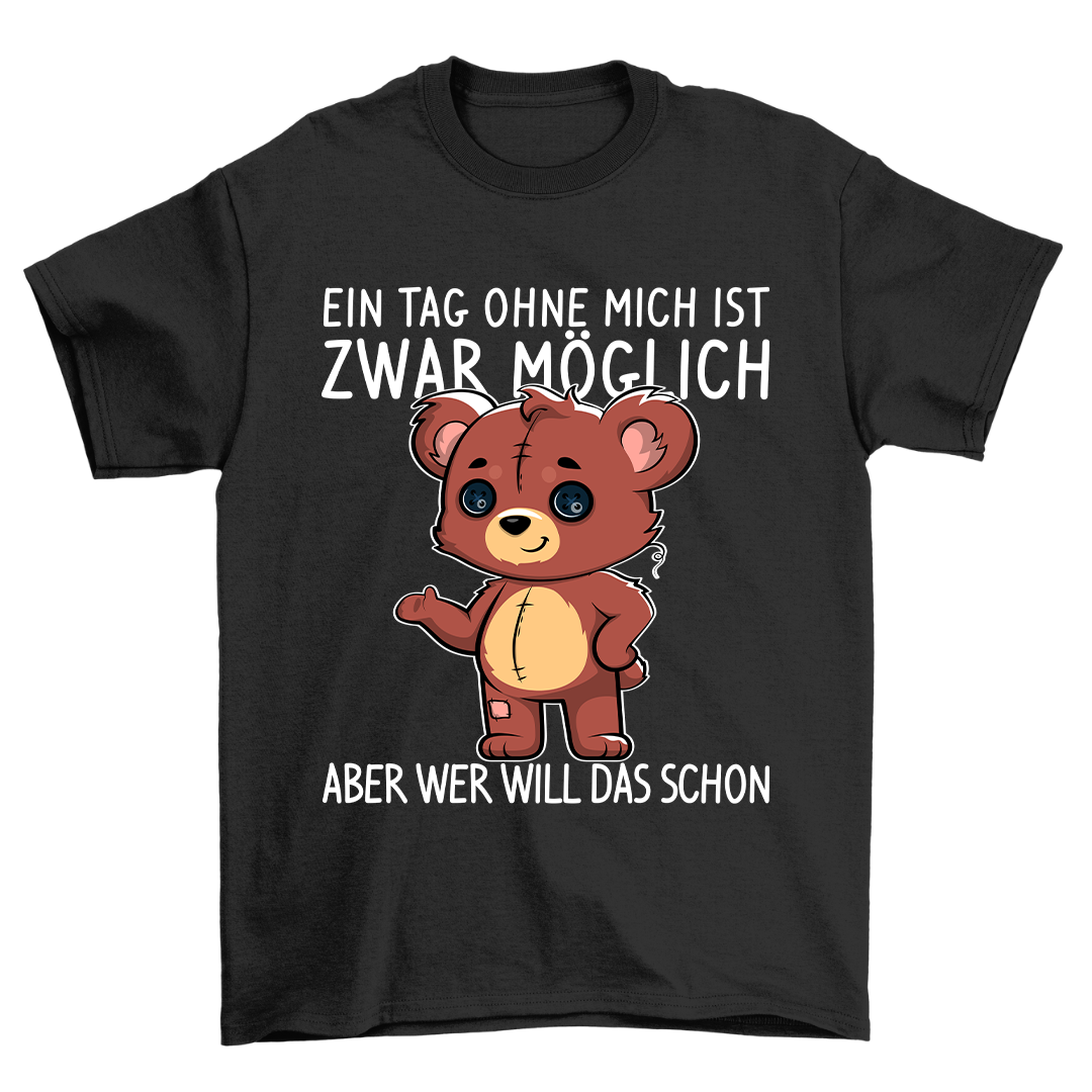 Ein Tag Ohne Mich Teddy - Shirt Unisex