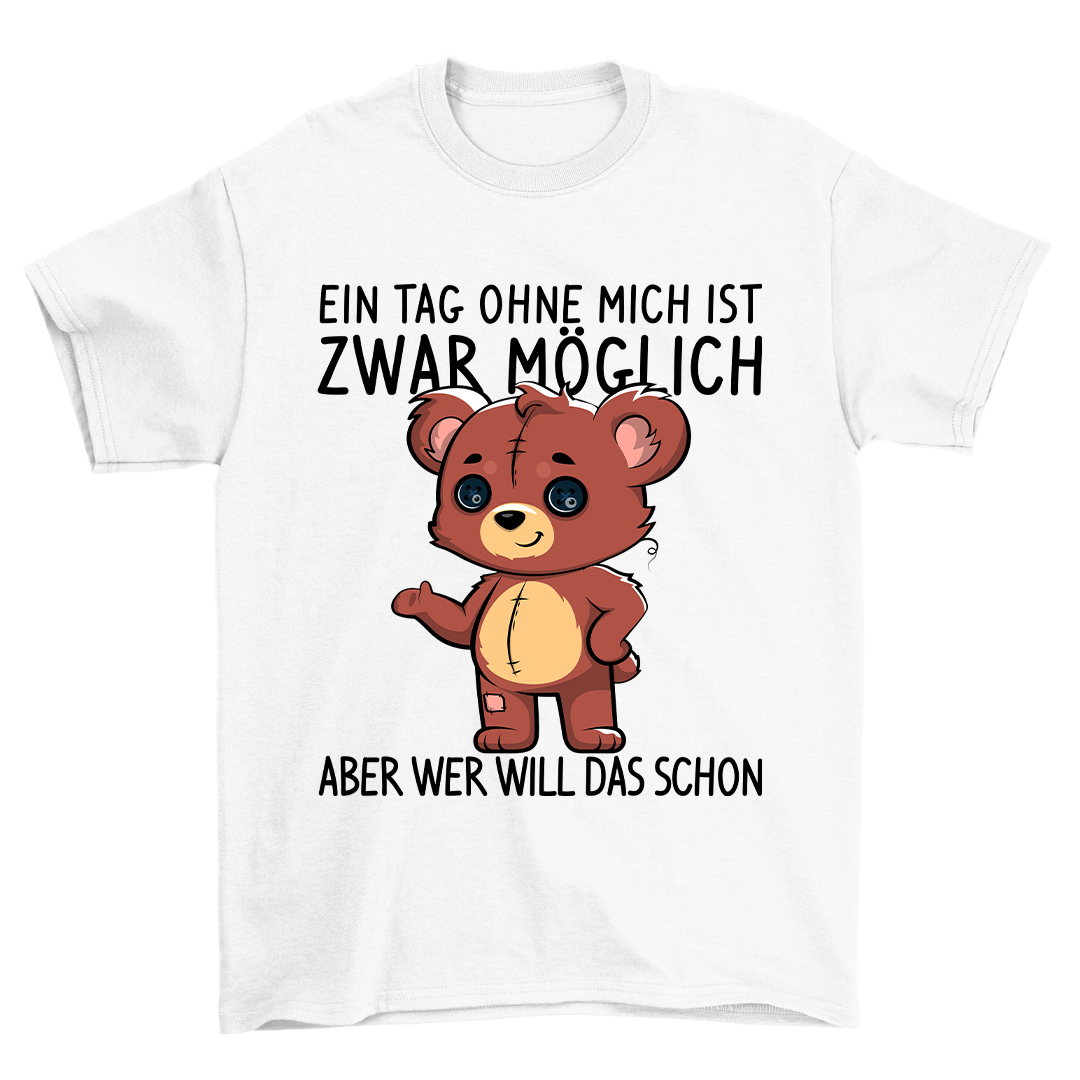 Ein Tag Ohne Mich Teddy - Shirt Unisex