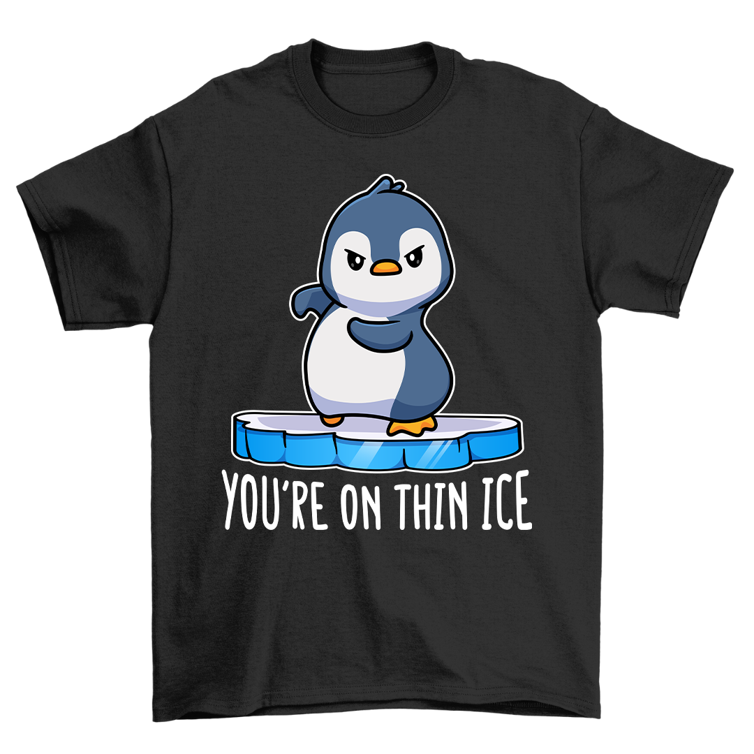 You're On Thin Ice - Shirt Unisex