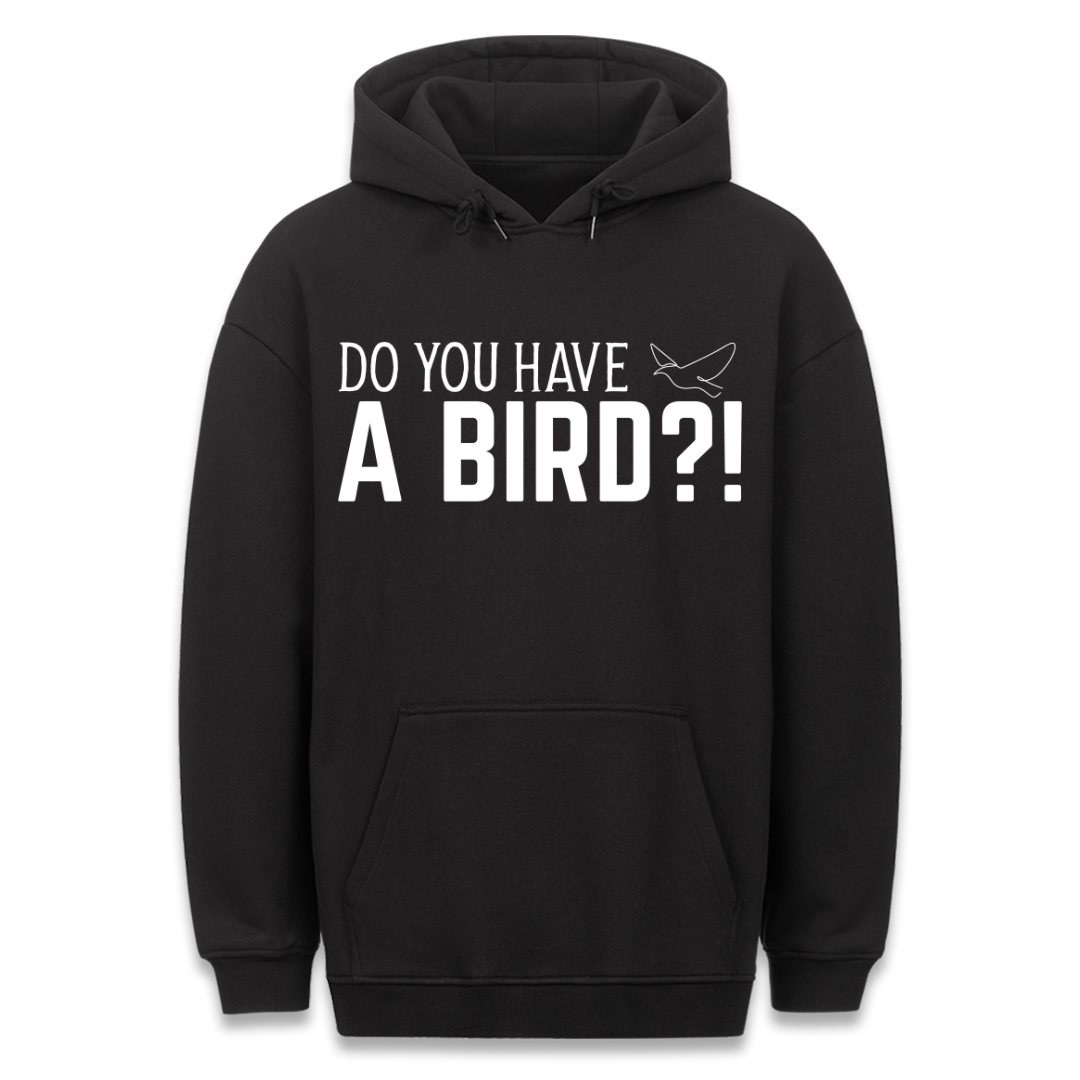 Have a Bird?! - Hoodie Unisex