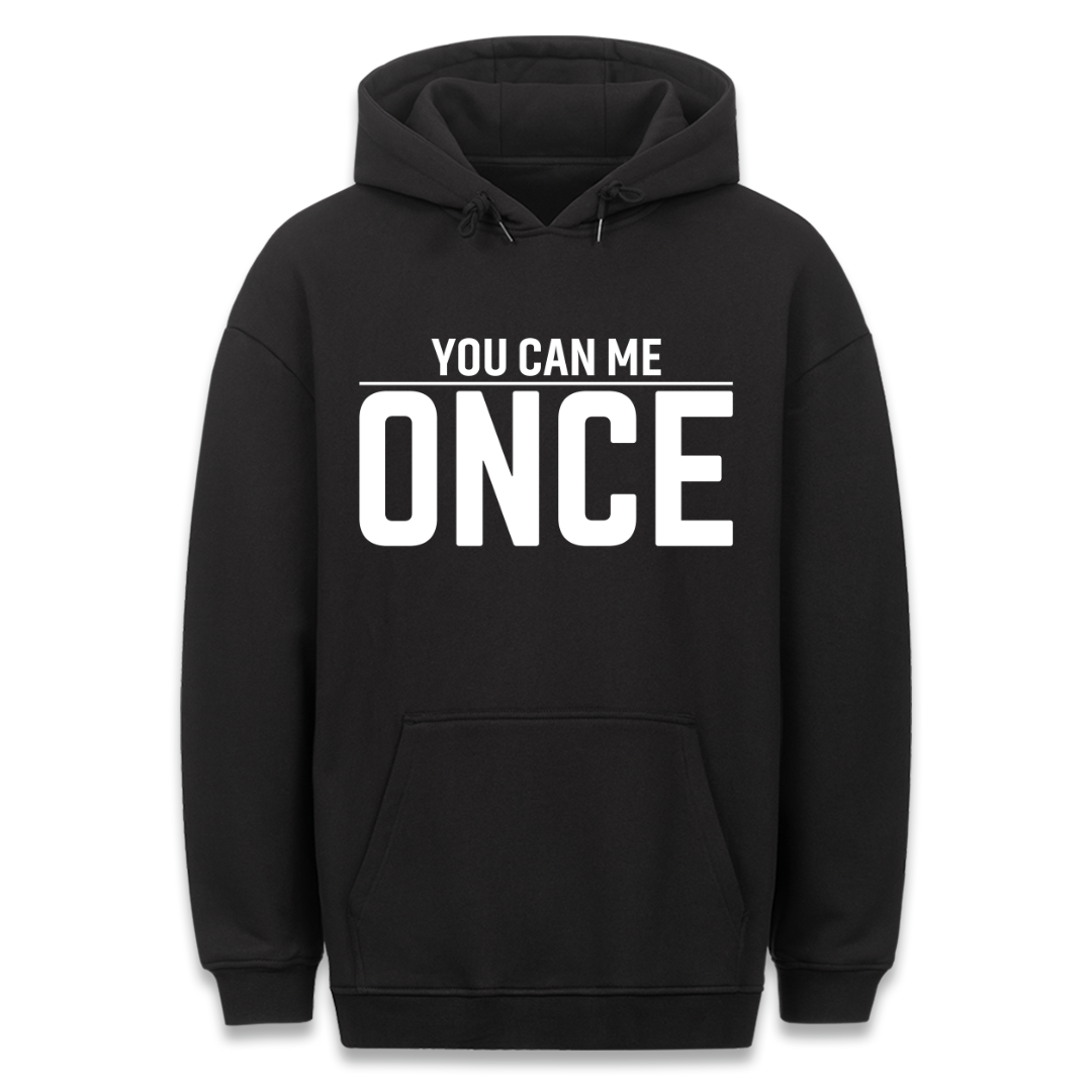 You Can Me Once - Hoodie