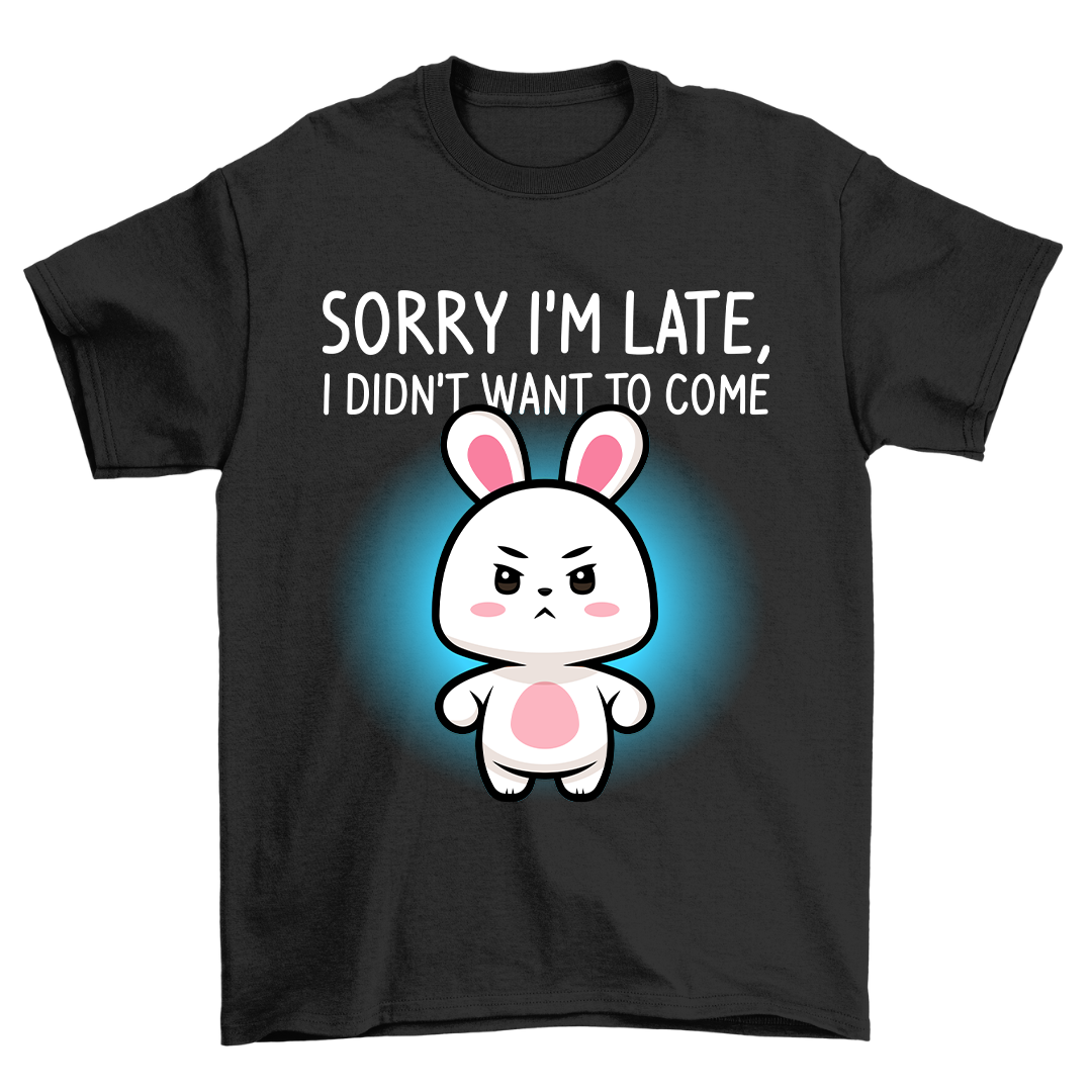 Sorry I'm Late - Shirt Unisex