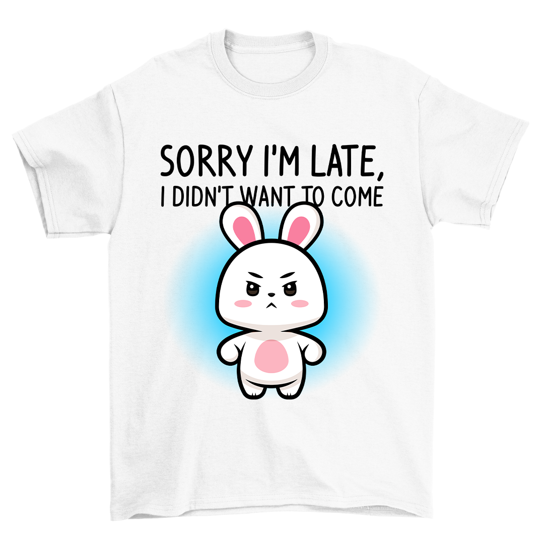 Sorry I'm Late - Shirt Unisex