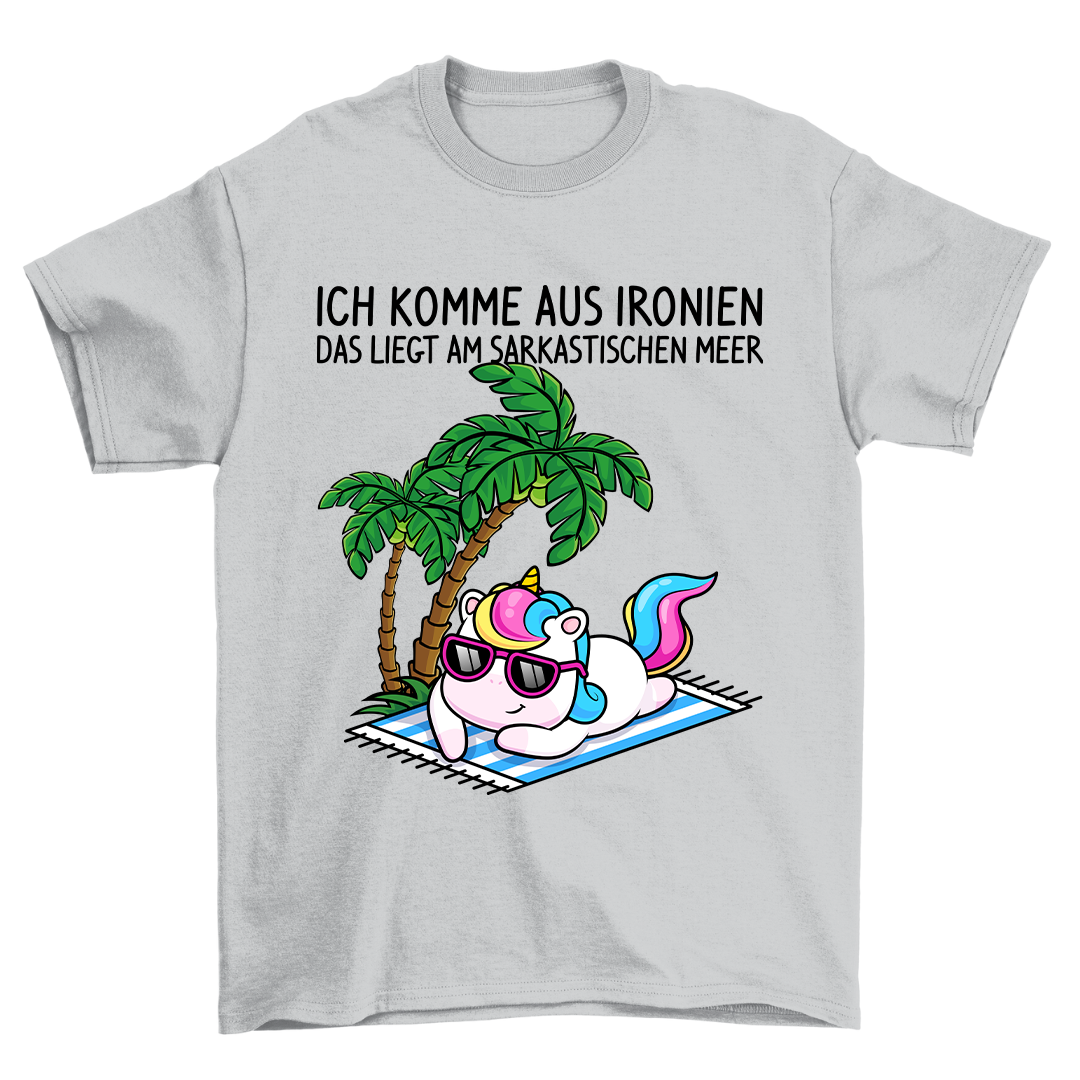 Ich Komme Aus Ironien - Shirt Unisex