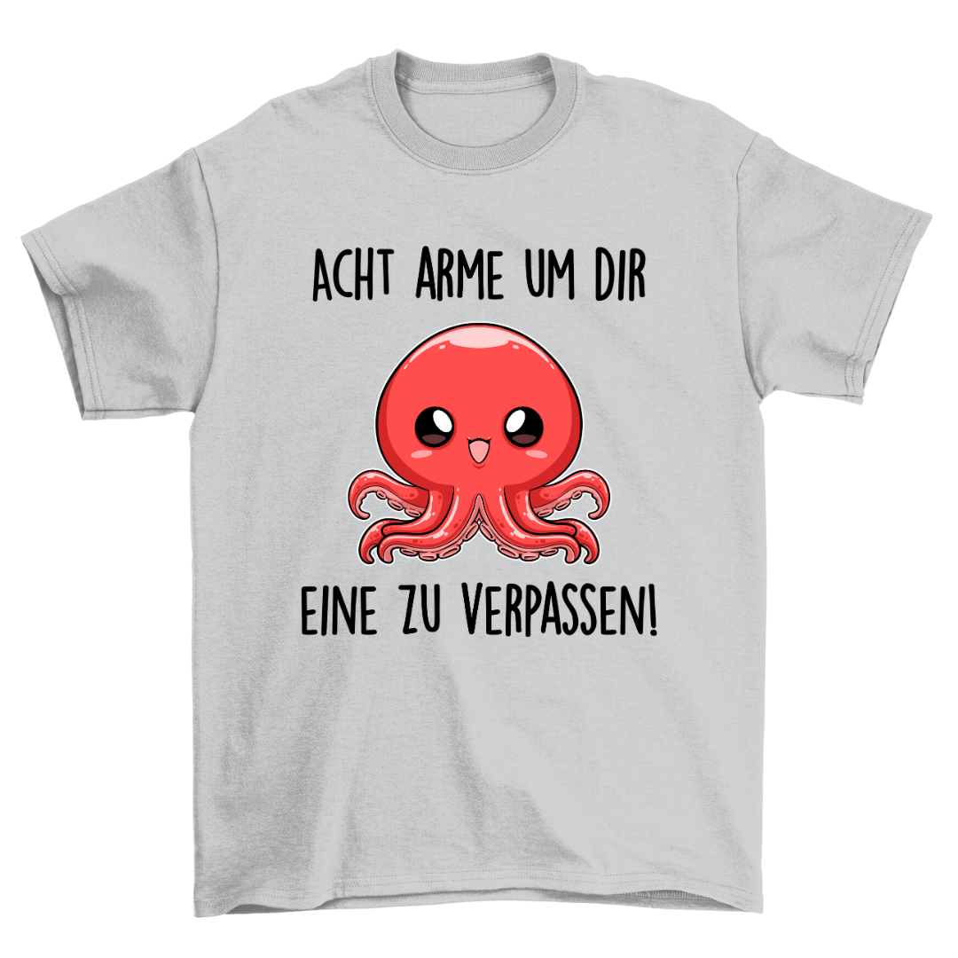 Acht Arme Um Dir - Unisex Shirt