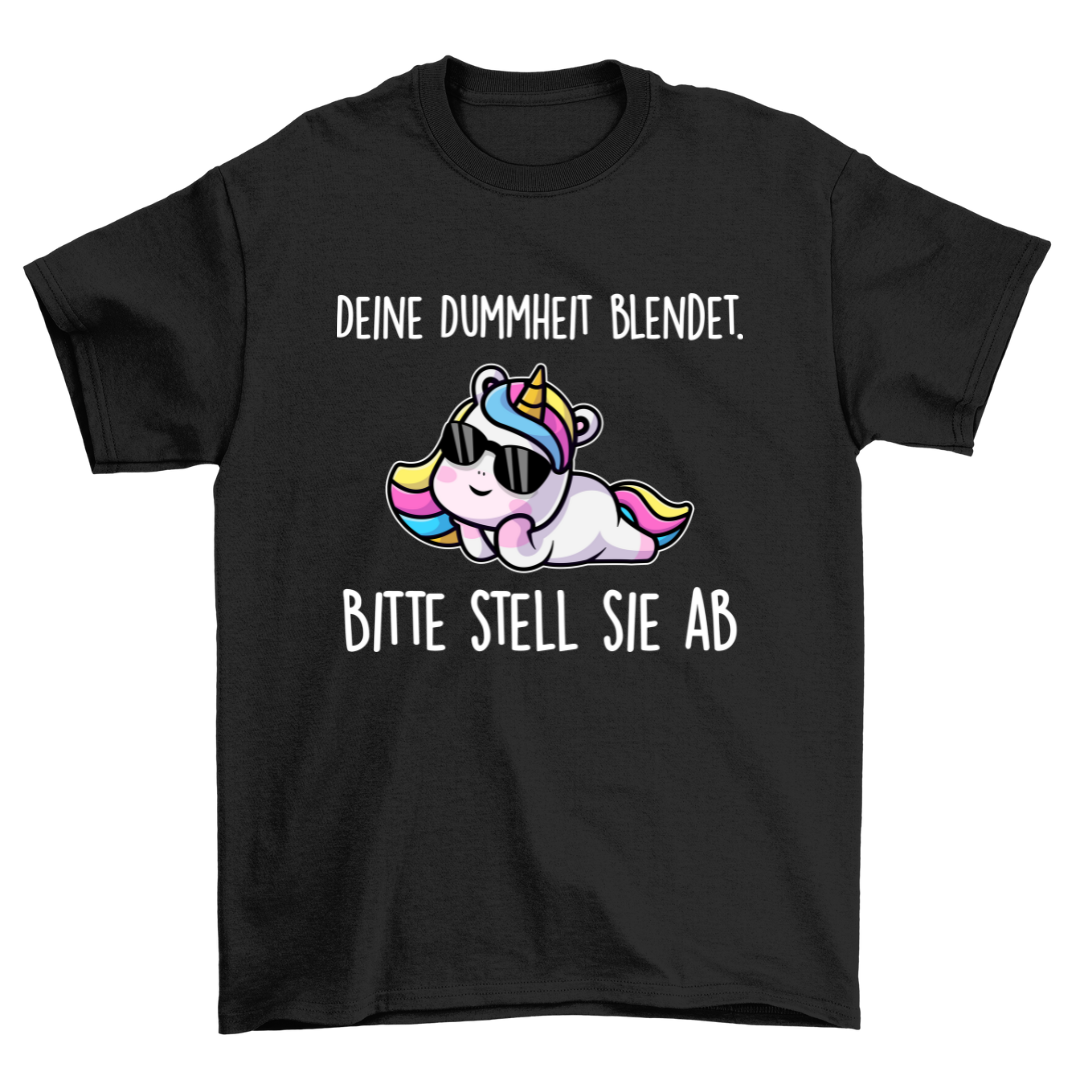 Deine Dummheit blendet Einhorn - Shirt Unisex