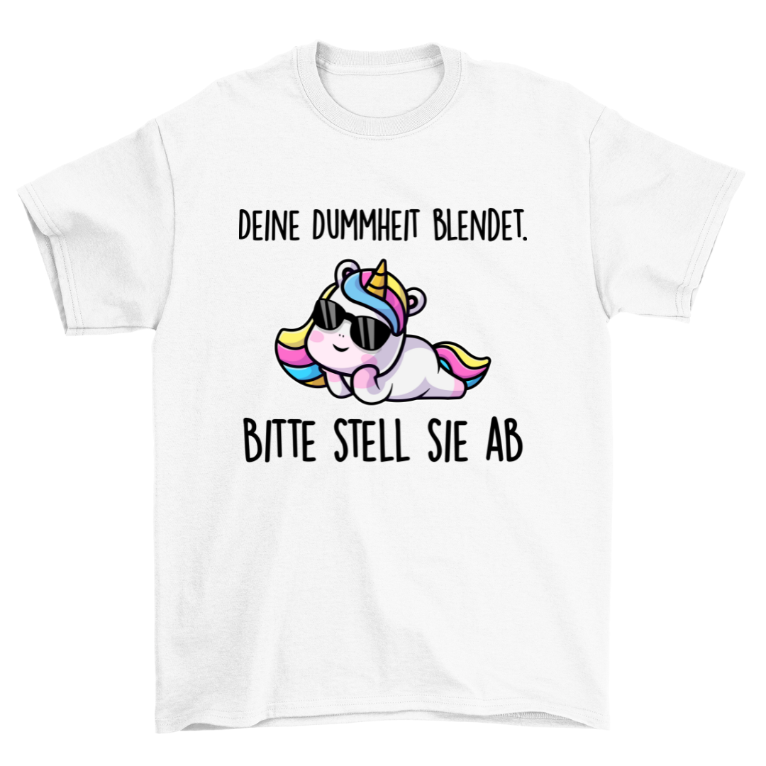 Deine Dummheit blendet Einhorn - Shirt Unisex