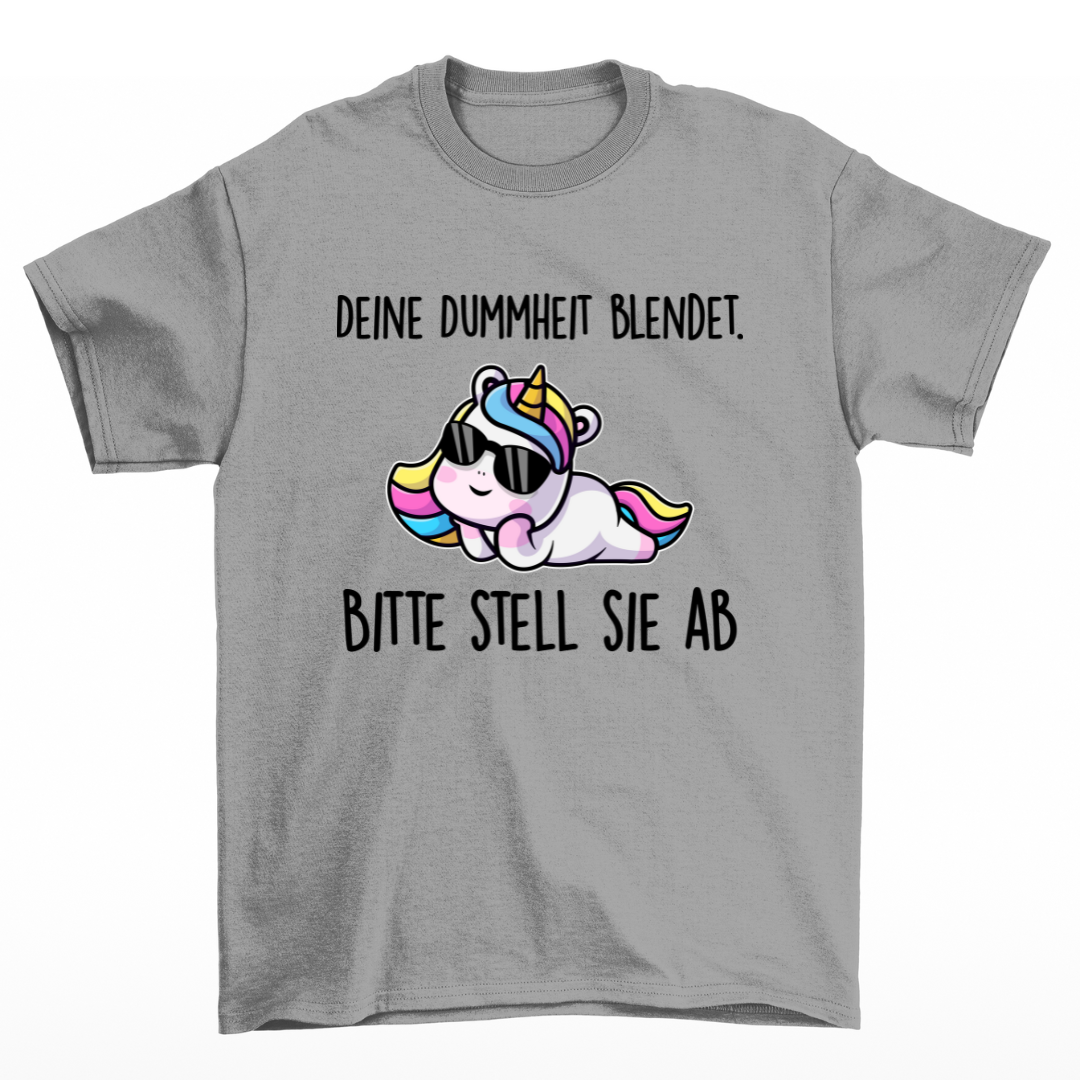 Deine Dummheit blendet Einhorn - Shirt Unisex