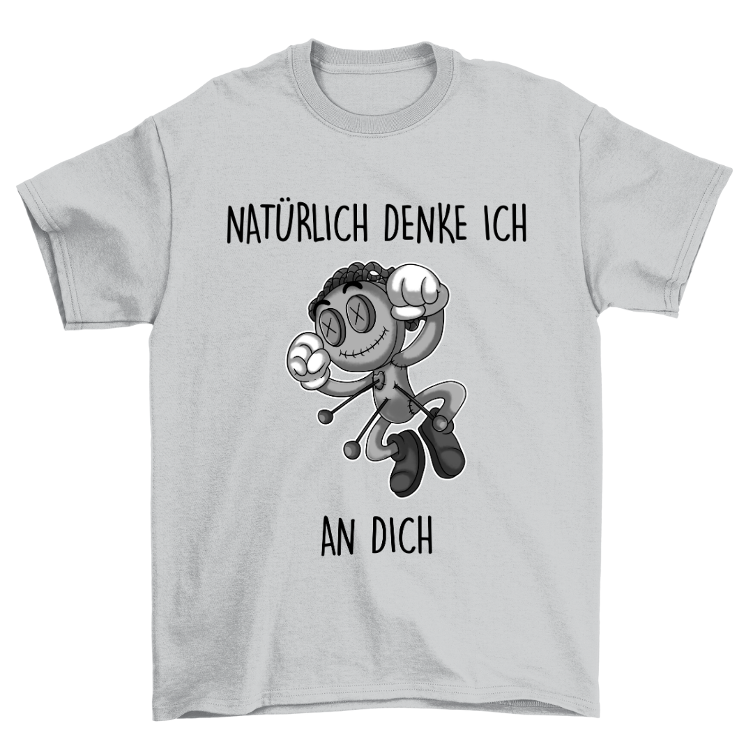 Natürlich denke ich an dich - Shirt Unisex