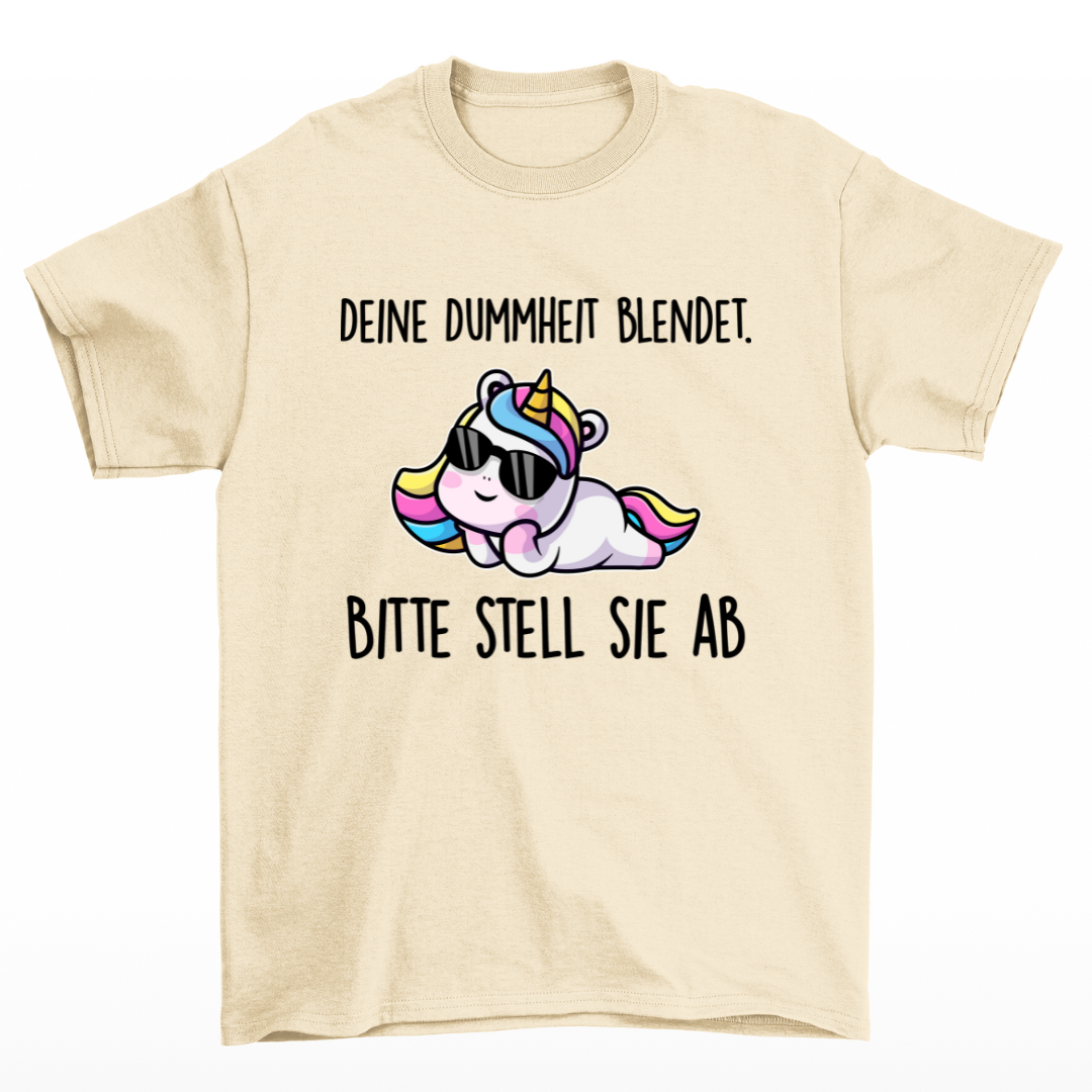Deine Dummheit blendet Einhorn - Shirt Unisex