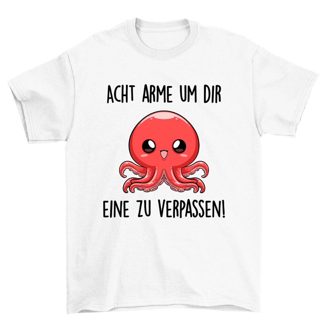 Acht Arme Um Dir - Unisex Shirt
