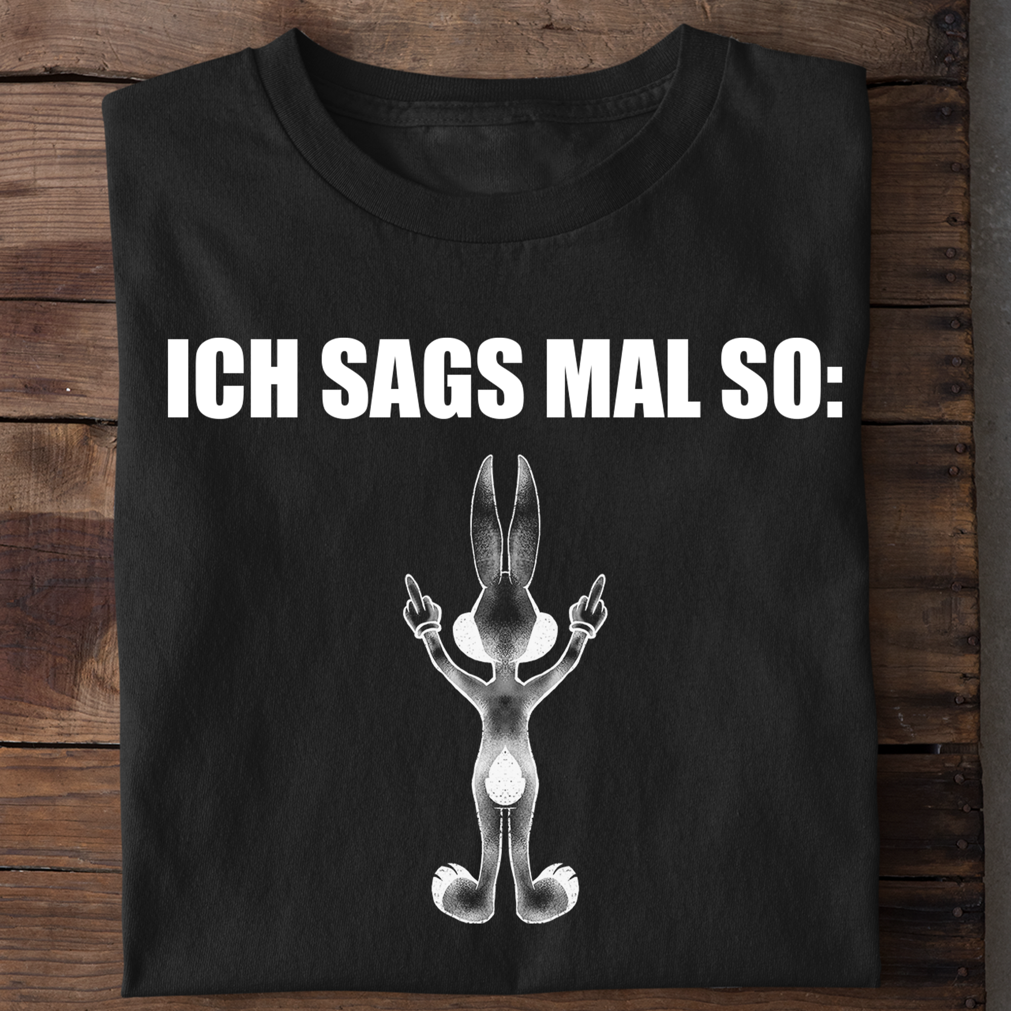 Ich sags mal so Hase - Shirt