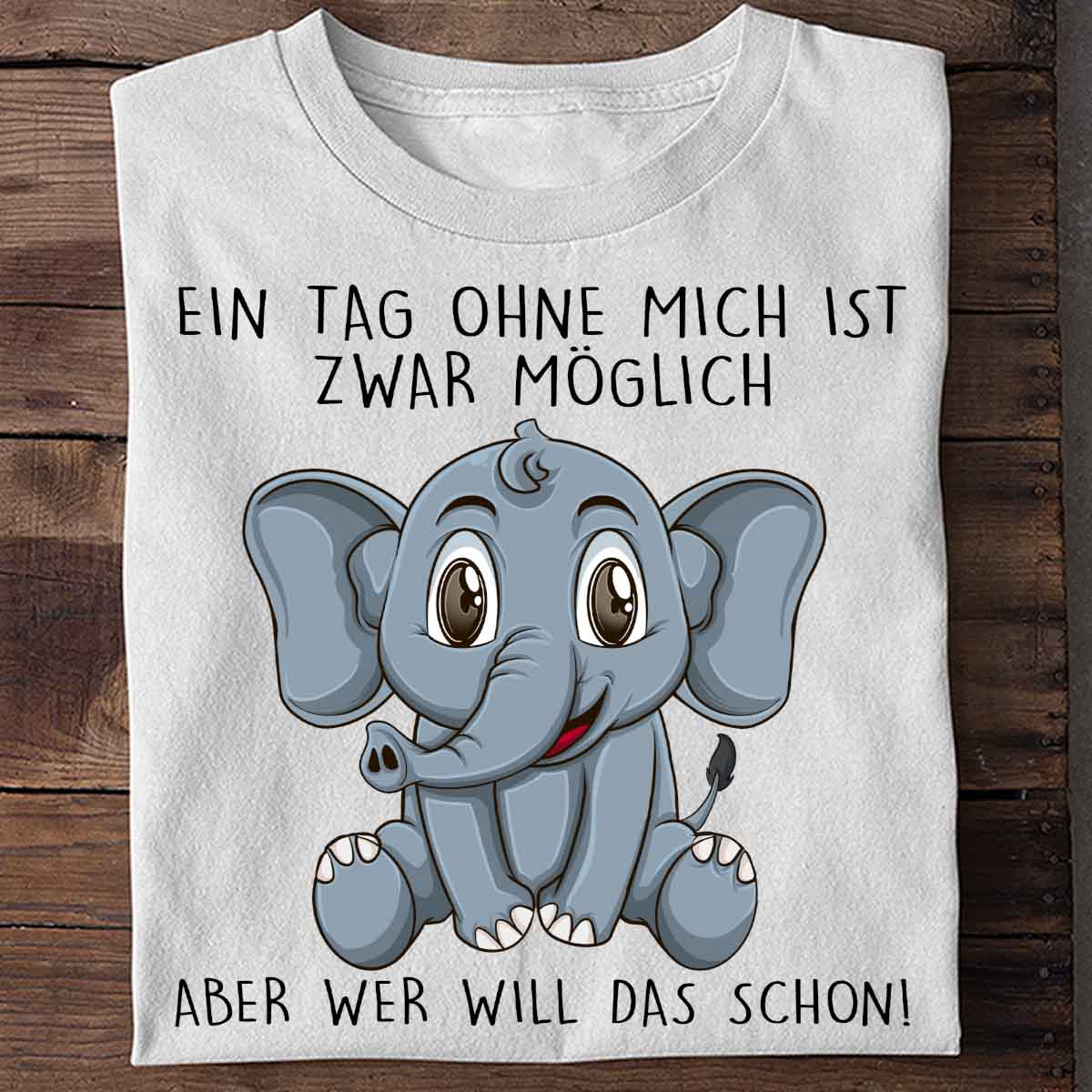 Ohne Mich Elefant - Shirt Unisex