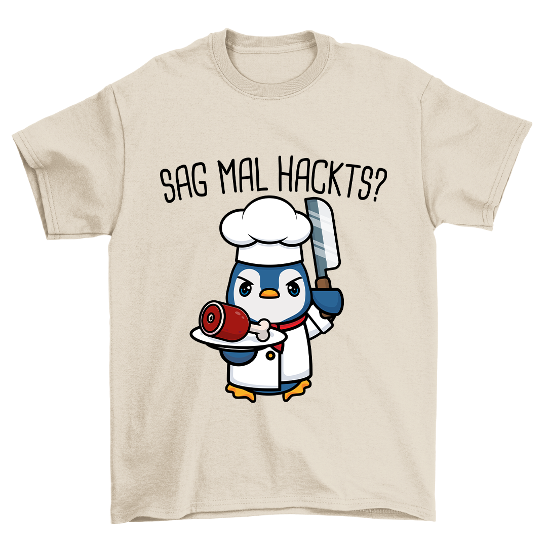 Sag Mal Hackts - Shirt Unisex