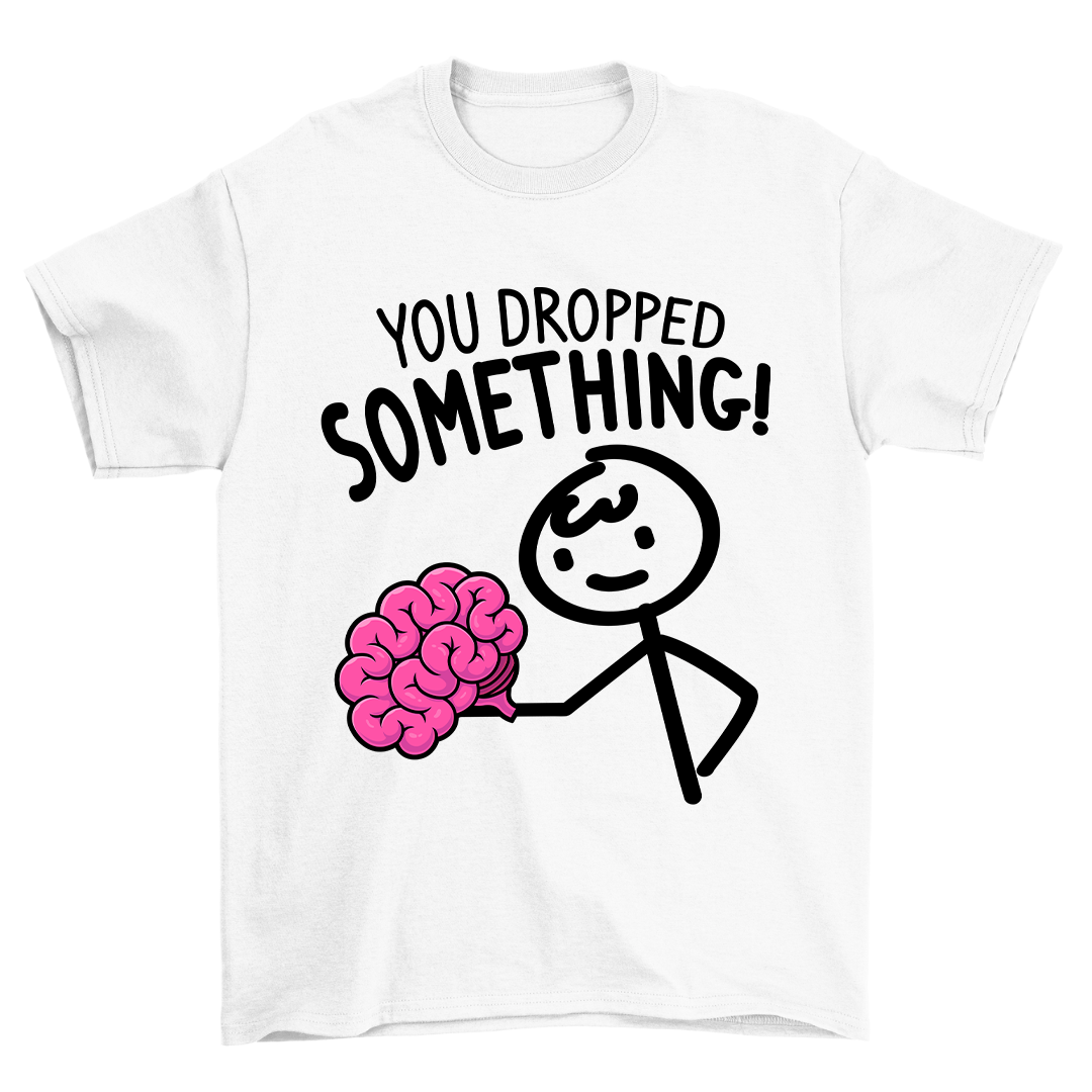 You dropped something - Shirt Unisex