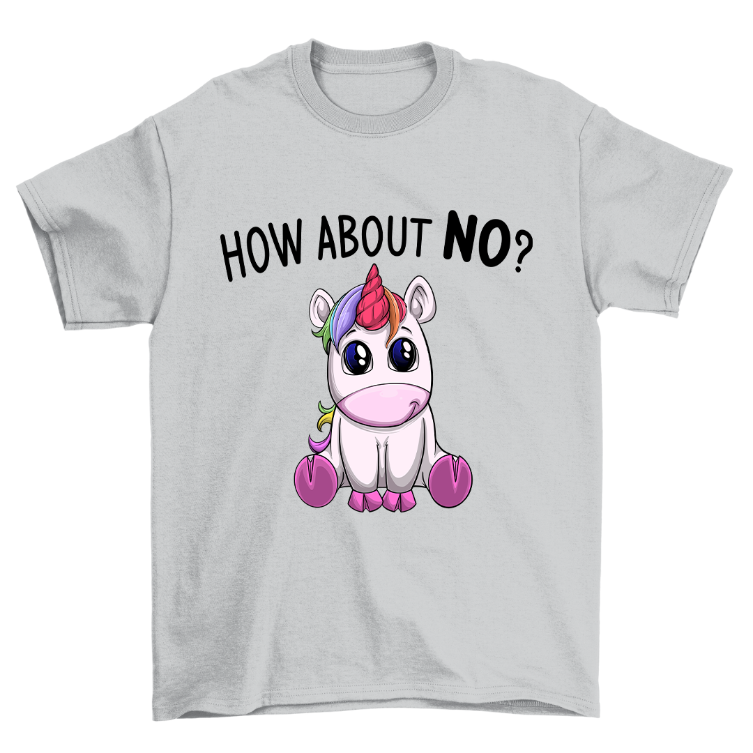 How about NO? - Shirt Unisex