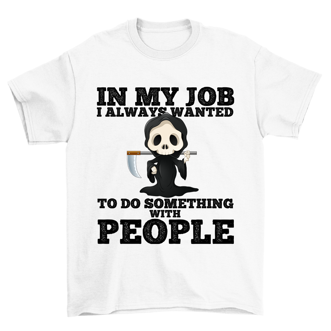 In My Job -  Shirt Unisex