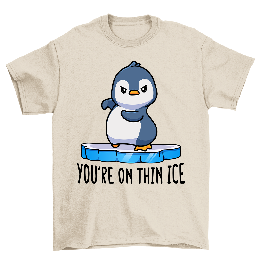 You're On Thin Ice - Shirt Unisex