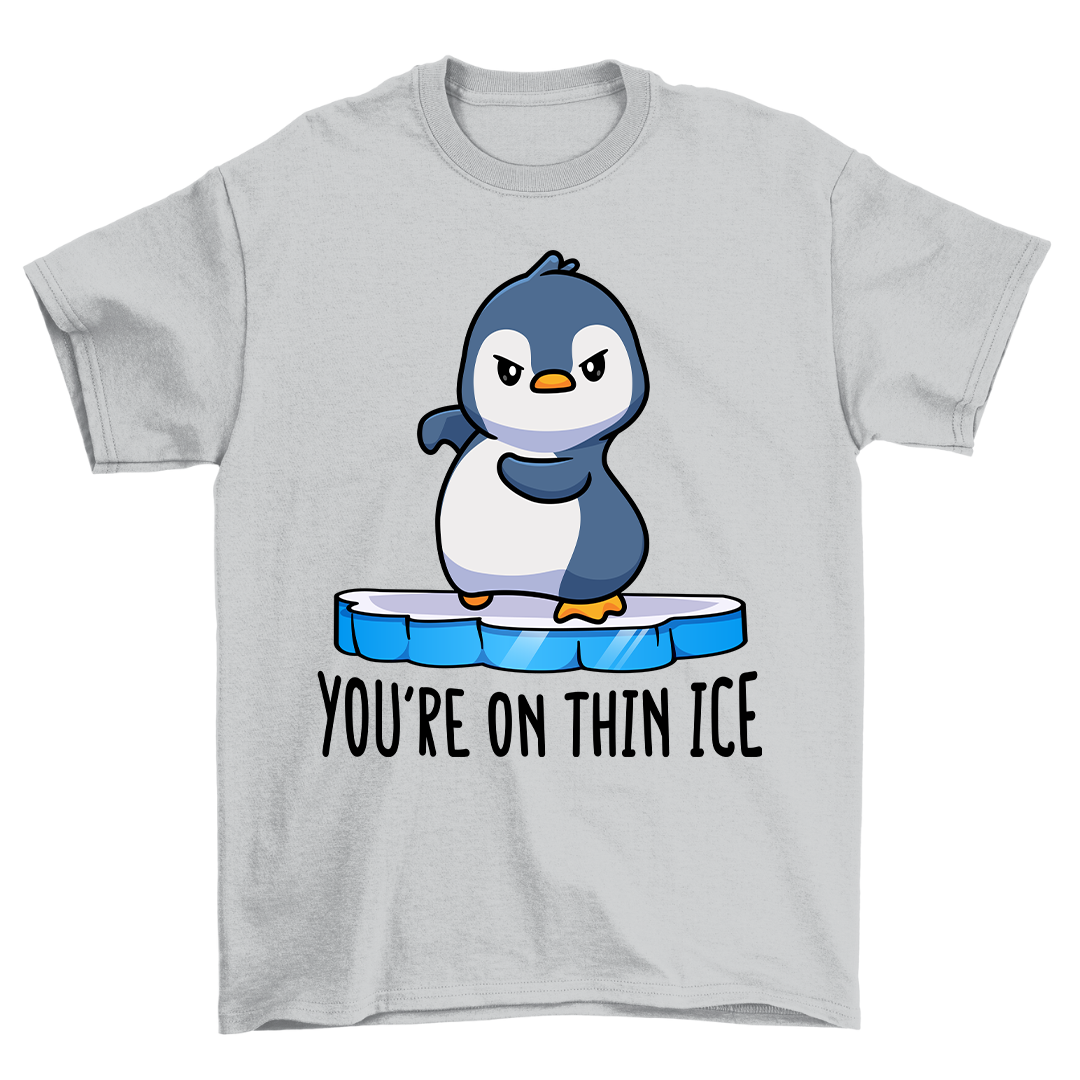 You're On Thin Ice - Shirt Unisex