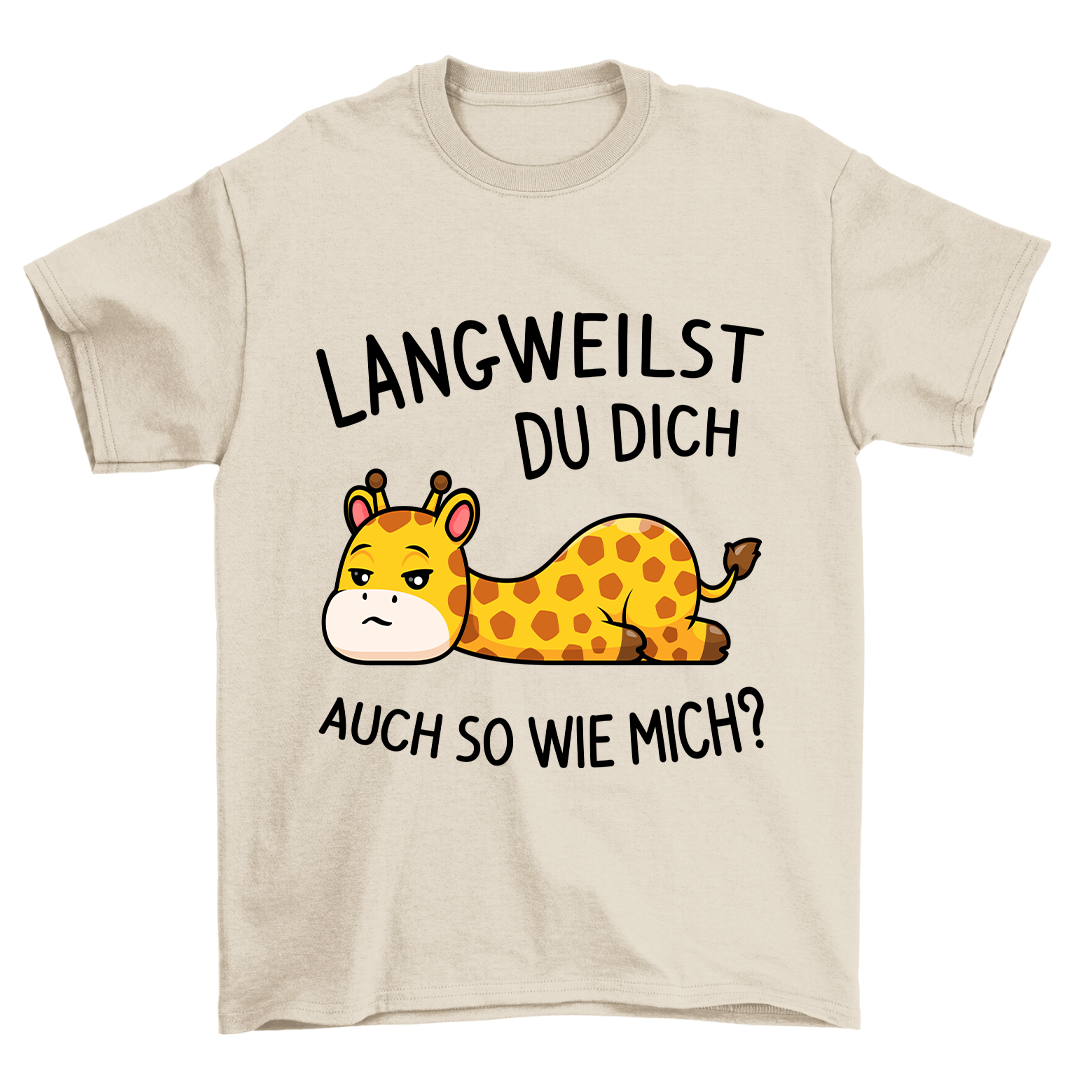 Langweilst Du Dich? - Shirt Unisex