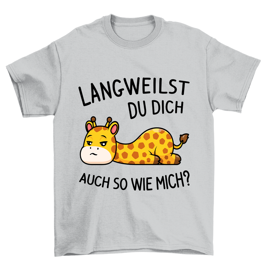 Langweilst Du Dich? - Shirt Unisex