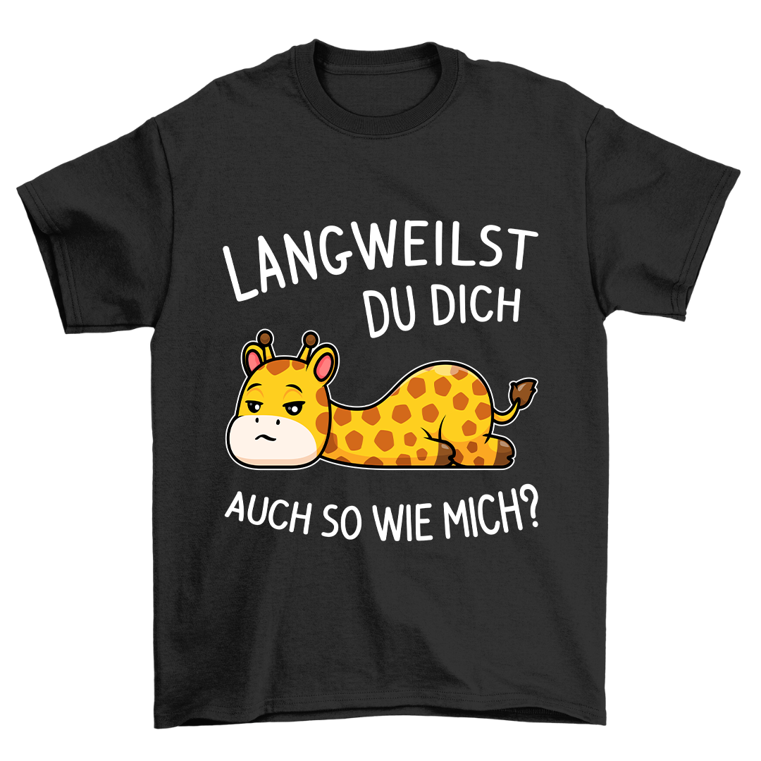 Langweilst Du Dich? - Shirt Unisex