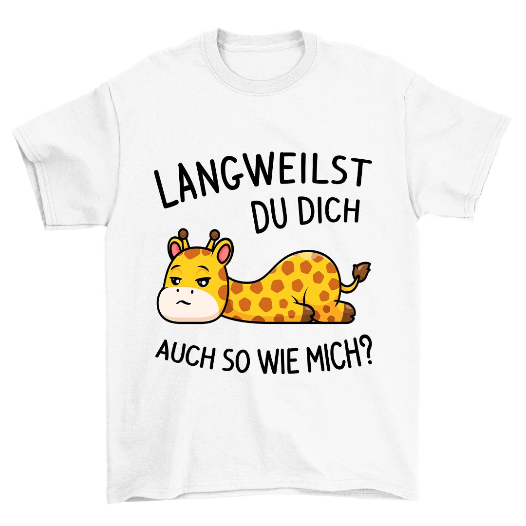 Langweilst Du Dich? - Shirt Unisex