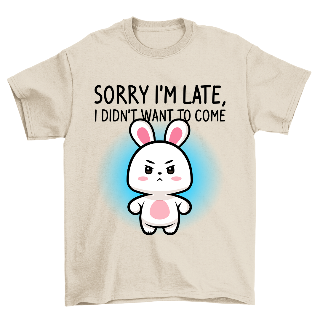 Sorry I'm Late - Shirt Unisex