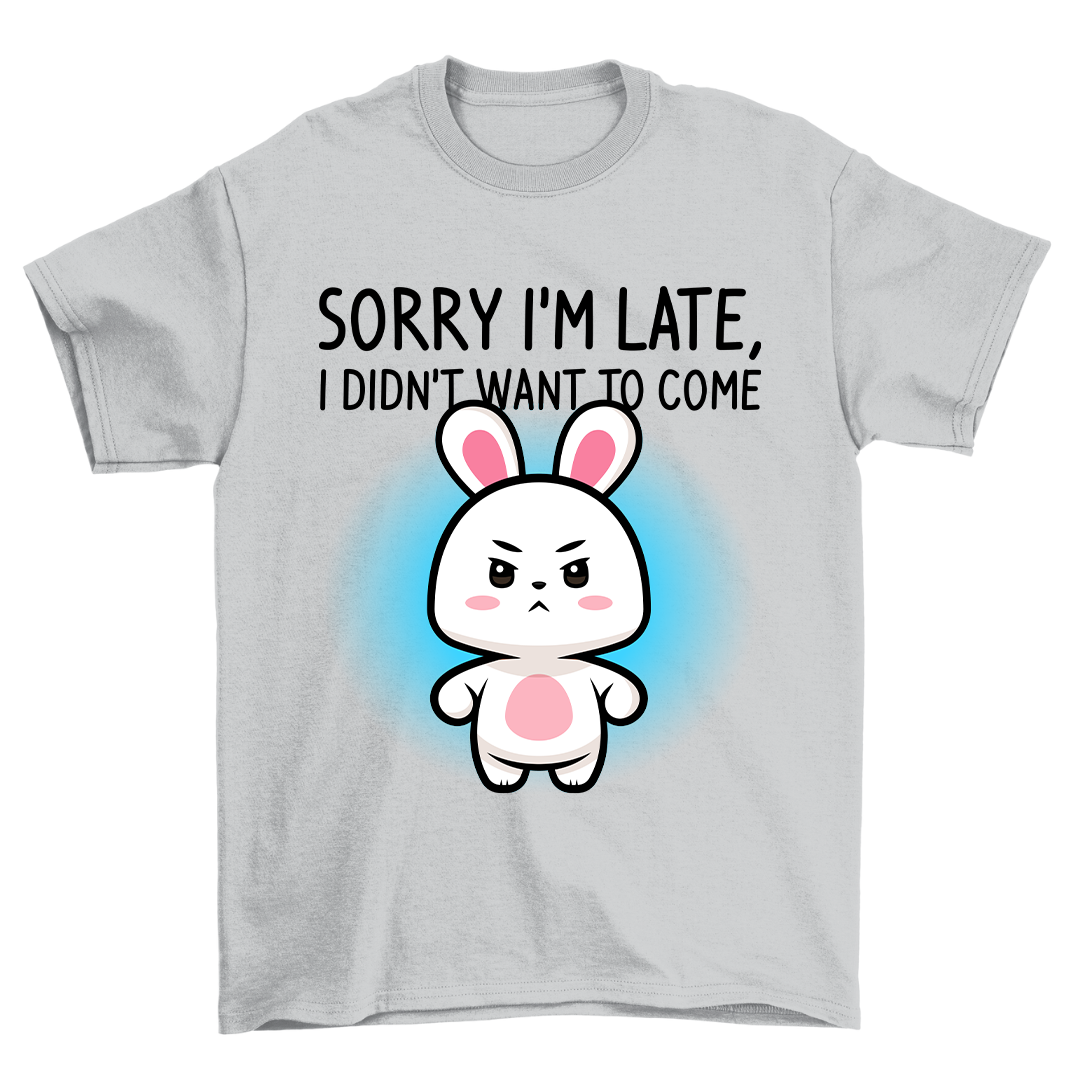Sorry I'm Late - Shirt Unisex