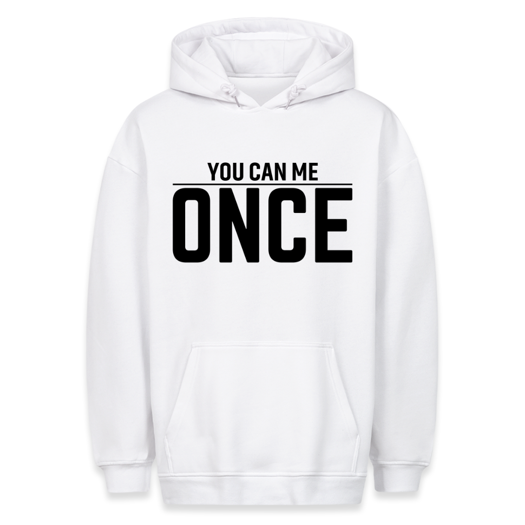 You Can Me Once - Hoodie
