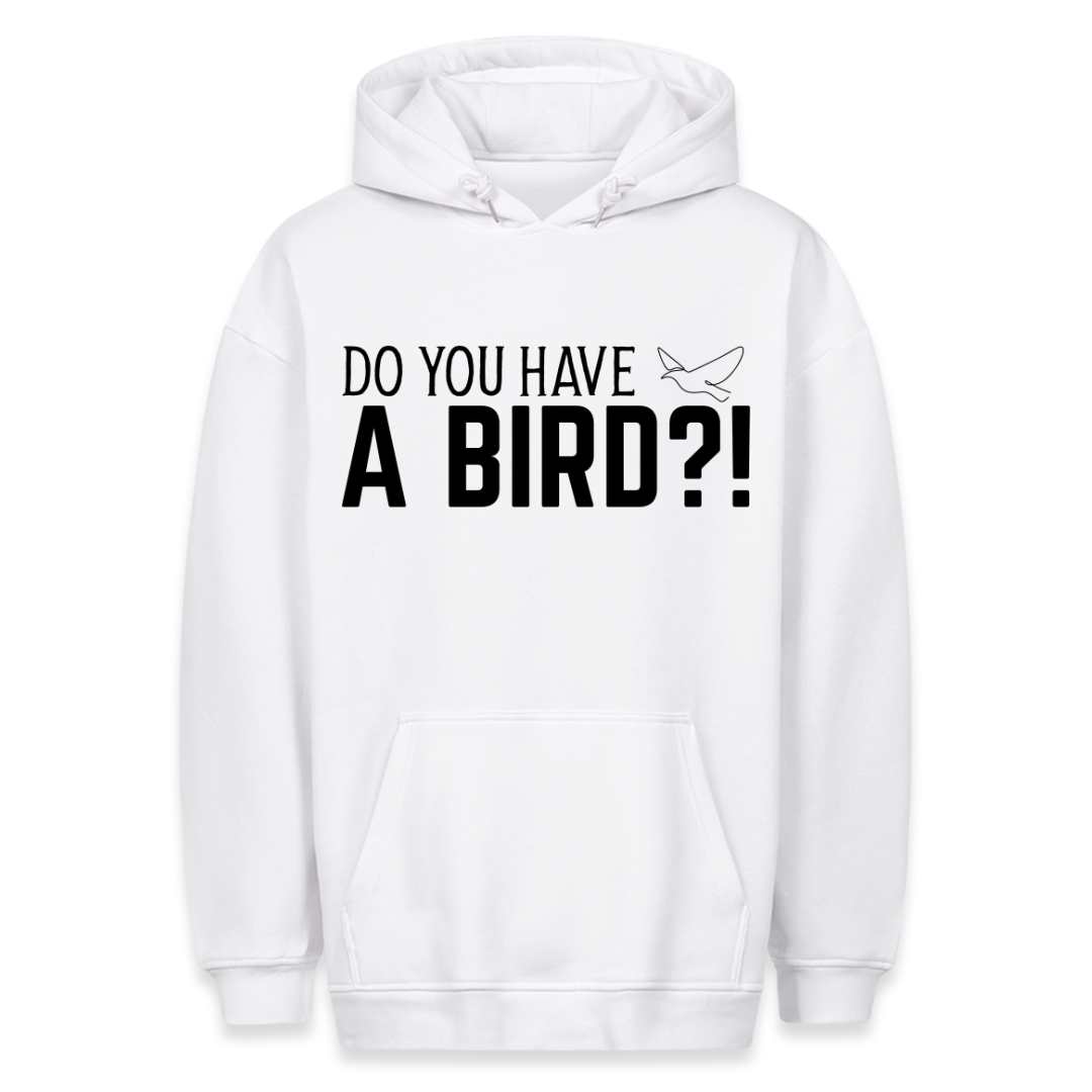 Have a Bird?! - Hoodie Unisex