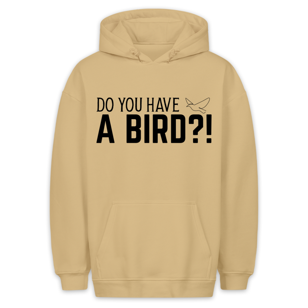 Have a Bird?! - Hoodie Unisex