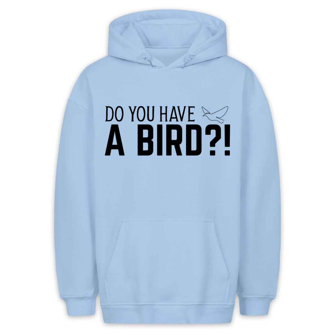 Have a Bird?! - Hoodie Unisex