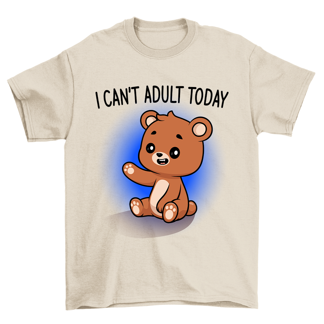 I Can't Adult Today - Shirt Unisex