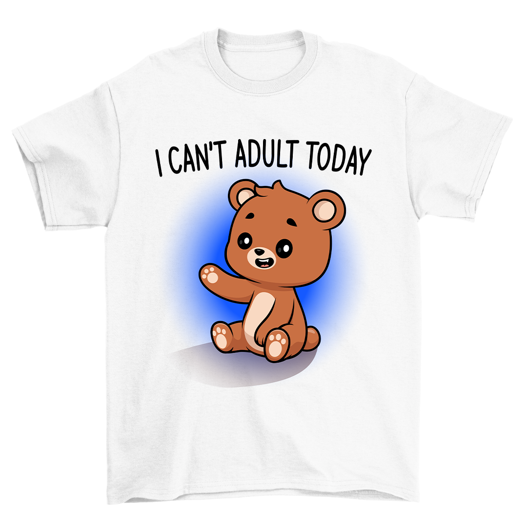 I Can't Adult Today - Shirt Unisex