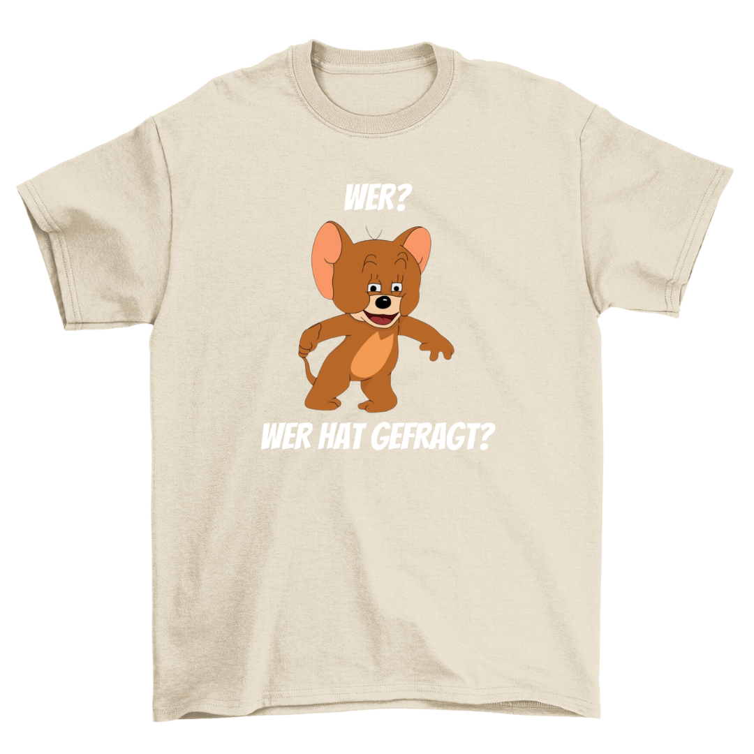 Wer hat gefragt - Shirt Unisex