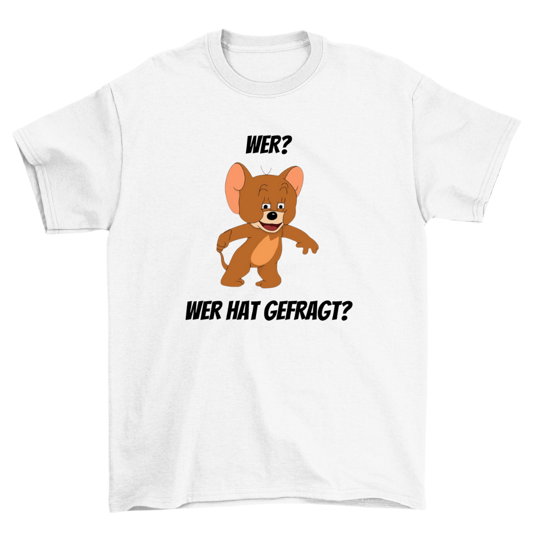 Wer hat gefragt - Shirt Unisex