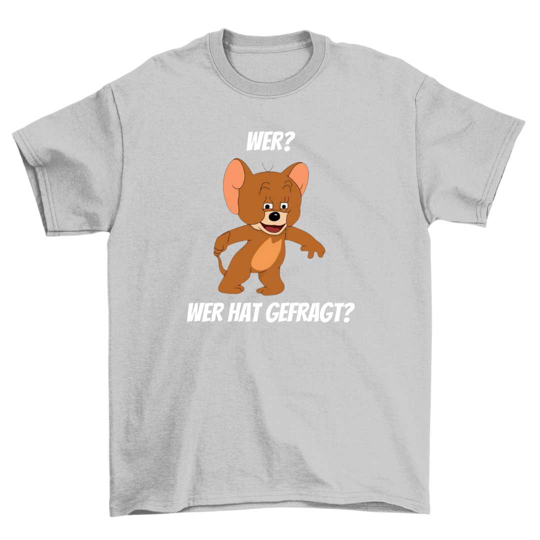 Wer hat gefragt - Shirt Unisex