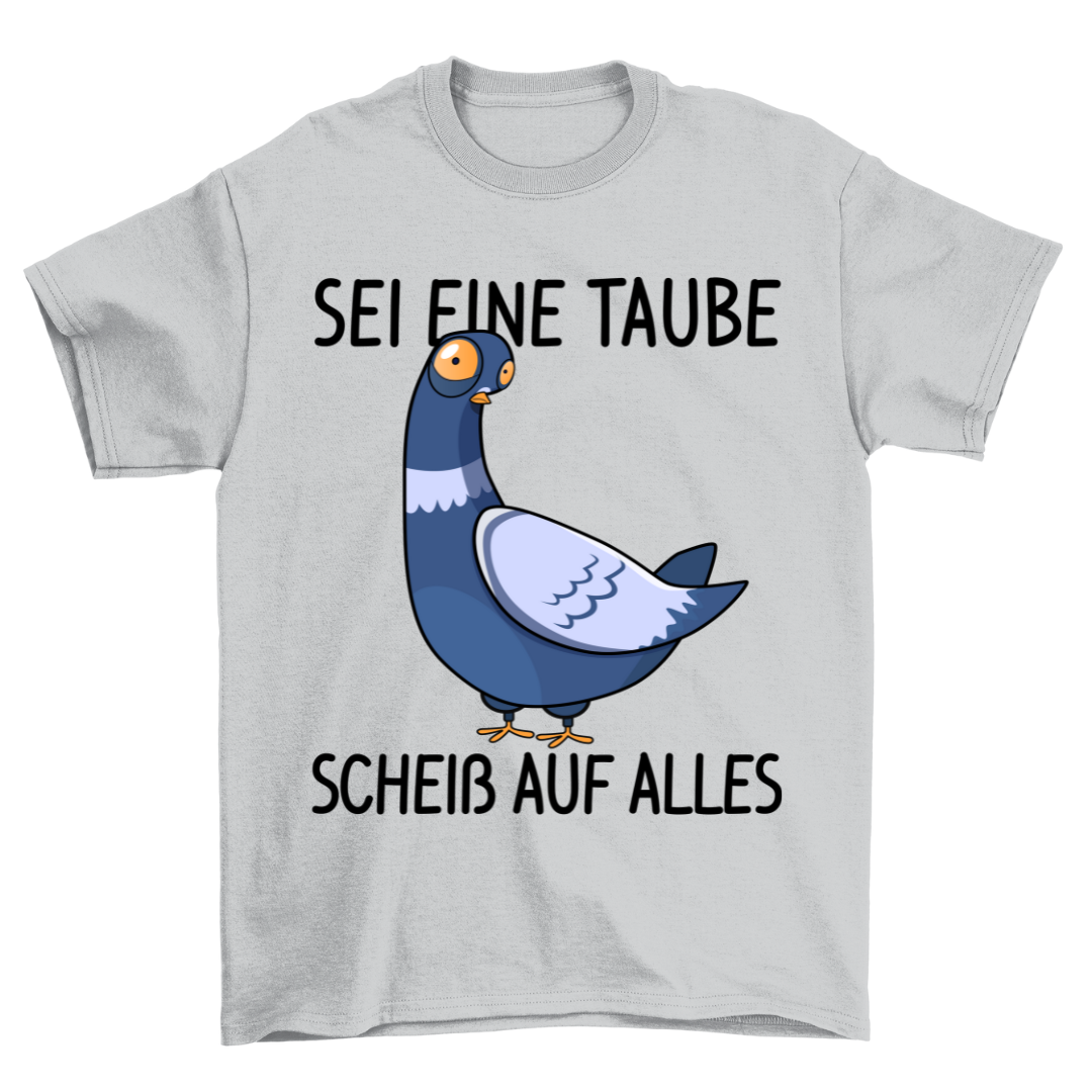 Sei Eine Taube - Shirt Unisex