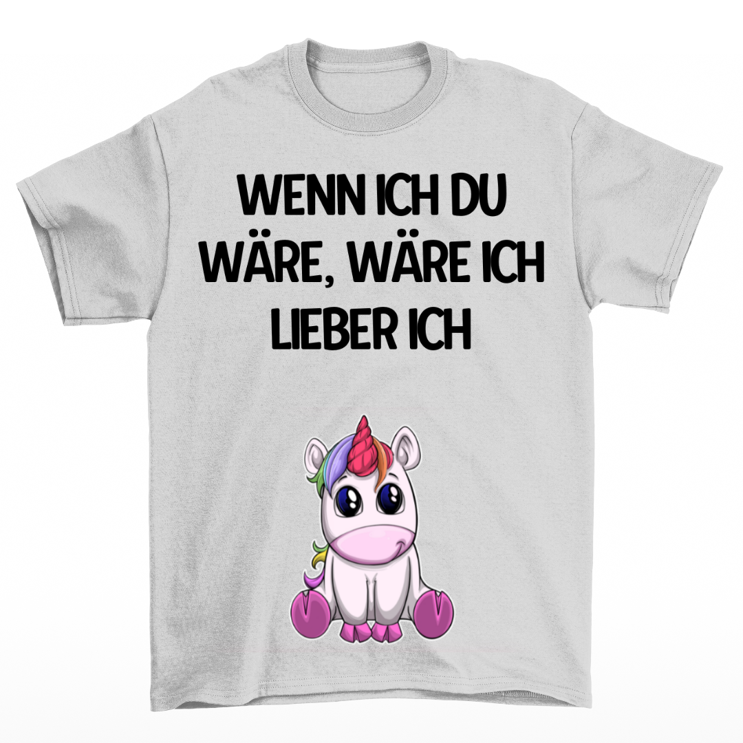 Wenn ich du wäre - Shirt Unisex