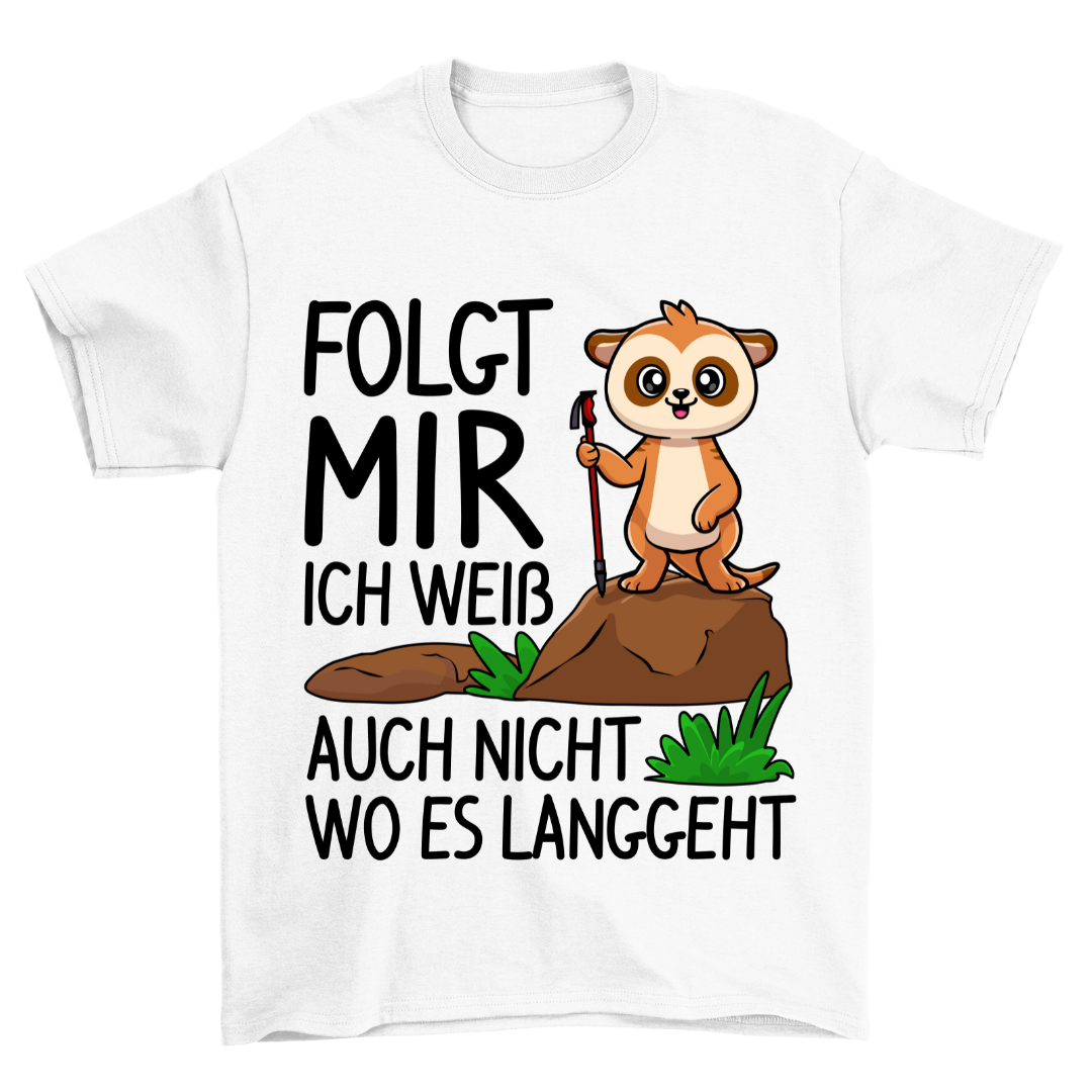 Folgt Mir Erdmännchen - Shirt Unisex